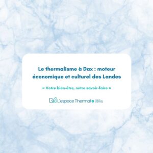 Le thermalisme à Dax : moteur économique et culturel des Landes