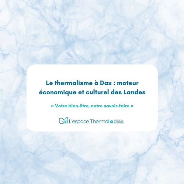 Le thermalisme à Dax : moteur économique et culturel des Landes